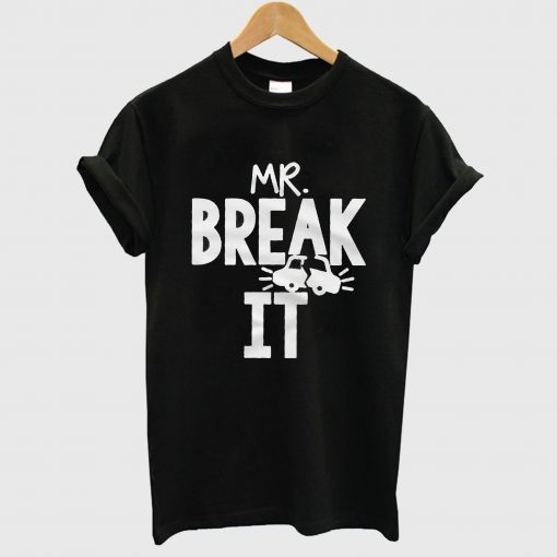 Mr. Break It T Shirt