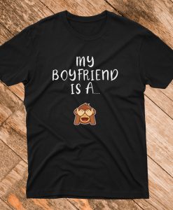 My Boyfriend Is A Monkey T Shirt