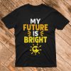 My Future is Bright T Shirt