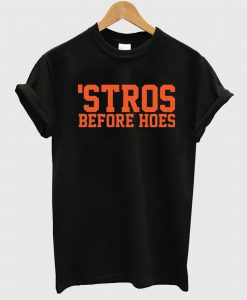 ‘Stros Before Hoes T Shirt