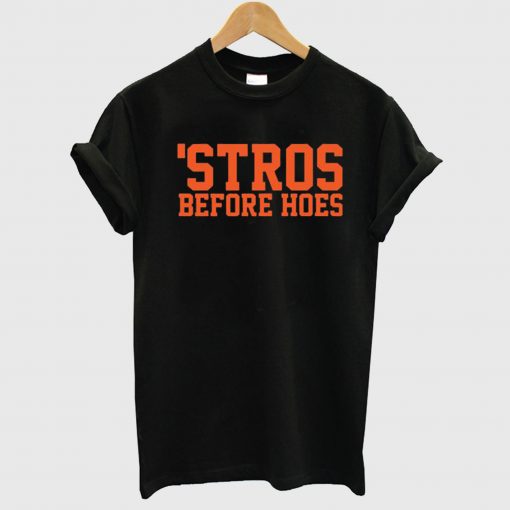‘Stros Before Hoes T Shirt