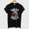 Support the Country You Live In T Shirt