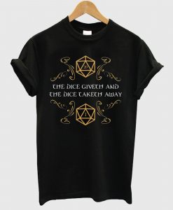 The Dice Giveth and Taketh Dungeons and Dragons Inspired D&D T Shirt