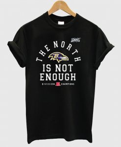 The North is Not Enough T Shirt