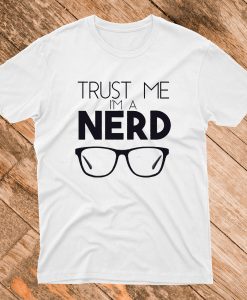 Trust Me I'm A Nerd T Shirt
