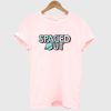 spaced out T Shirt