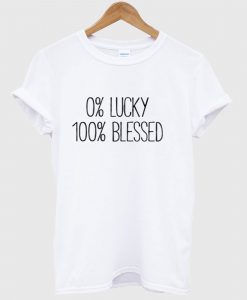 0 Lucky 100 Blessed T Shirt