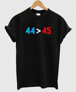 44 45 Obama Is Better Than Trump T Shirt