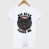Big Bear Chase Me T Shirt