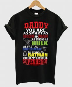 Dad you are smart as Ironman strong as Hulk fast as superman T Shirt