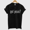 Got Jesus T Shirt