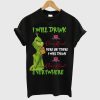 Grinch I will drink Crown Royal here or there I will drink Crown Royal T Shirt