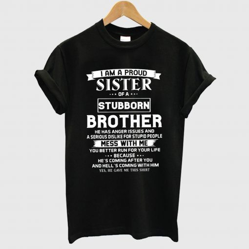 I am a Proud Sister of a Stubborn Brother T Shirt