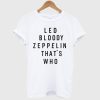 Led Bloody Zeppelin That's Who T Shirt
