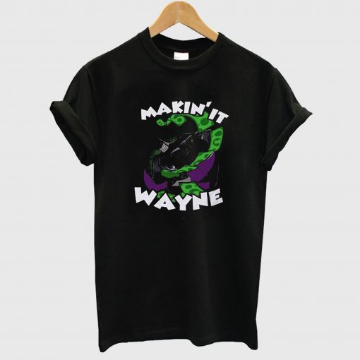 Making it Wayne T Shirt