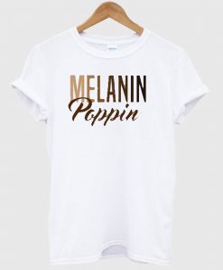 Melanin Poppin New T Shirt
