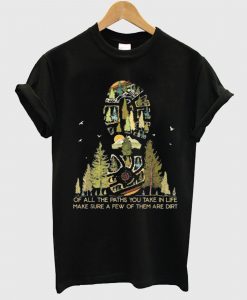Of All The Paths You Take In Life Make Sure A Few Of Them T Shirt
