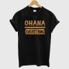 Ohana Over Everything First T Shirt