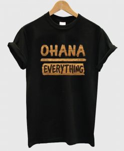 Ohana Over Everything First T Shirt