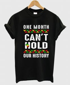 One Month Can’t Hold Our History Black Historys T Shirt