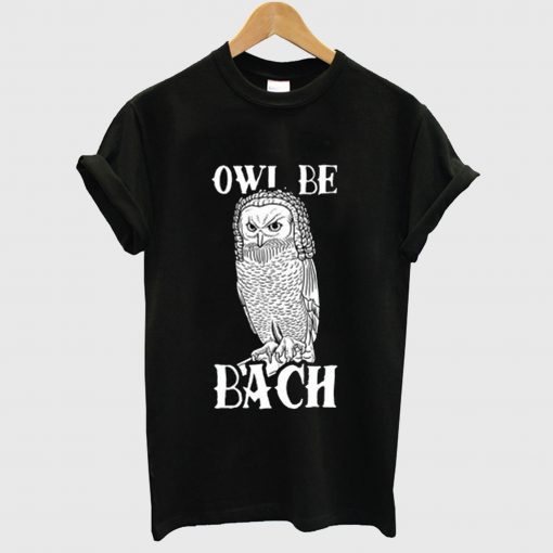 Owl Be Bach T Shirt
