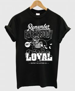 Remember Everybody T Shirt