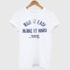 Rub It Easy Make It Hard T Shirt