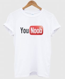 You Noob T Shirt