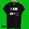 I Am 49 Fuck T-Shirt