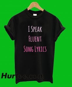I Speak Fluent Song Lyrics T-Shirt