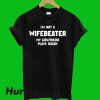 I'm Not A Wifebeater T-Shirt