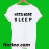 Need More Sleep T-Shirt