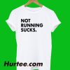 Not Running Sucks T-Shirt
