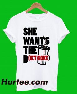 She Wants The Diet Coke T-Shirt