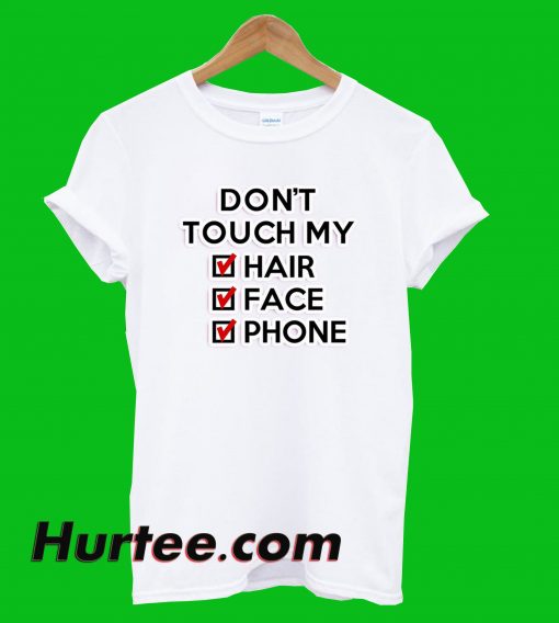 Don't Touch My Hair Face Phone T-Shirt