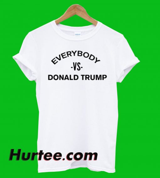 Everybody Vs Trump T-Shirt