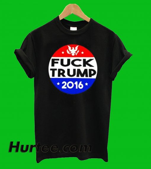 Fuck Donald Trump 2016 T-Shirt