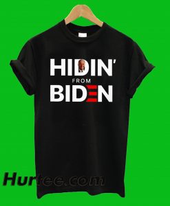 Hidin From Biden T-Shirt