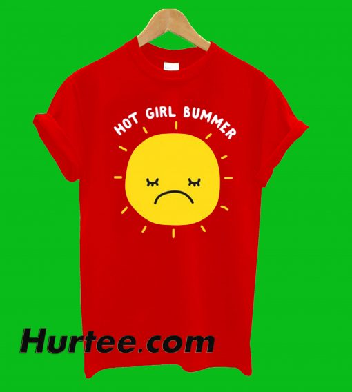 Hot Girl Bummer T-Shirt