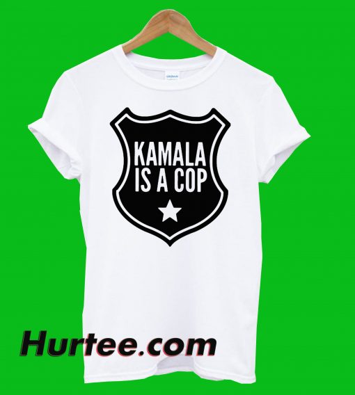 Kamala Is A Cop HArris T-Shirt