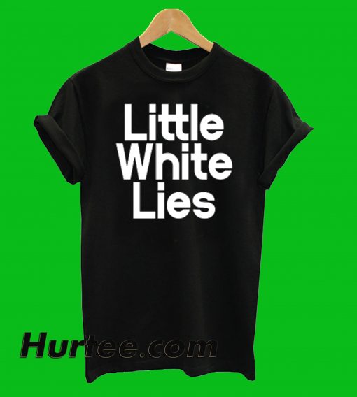Little White Lies T-Shirt