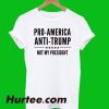 Pro America Anti Trump Not President T-Shirt