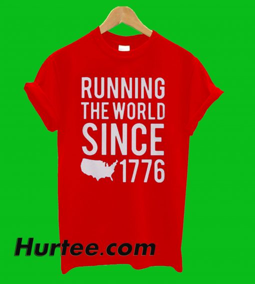 Running The World Since 1776 T-Shirt