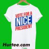 Vote For A Nice President T-Shirt