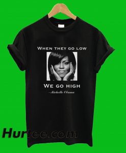 We Go High Michelle Obama T-Shirt