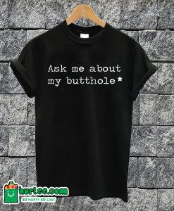 Ask Me About My Butthole Text T-shirt