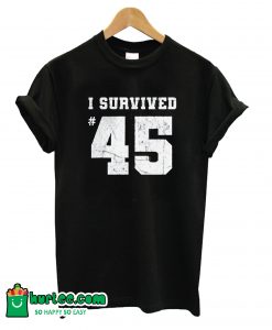 I survived 45 T-Shirt