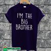 I'M THE BIG BROTHER T-shirt
