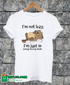 I'm Not Lazy Funny T-shirt