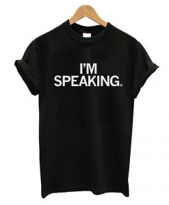 I'm Speaking T-shirt